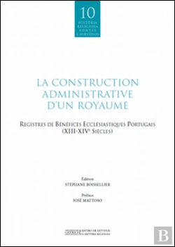 Bertrand.pt - La Construction Administrative d`un Royaume: Registres de Bénéfices Ecclésiastiques Portugais (XIII-XIV)