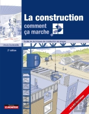 La Construction : Comment Ça Marche ? ; Toutes Les Techniques De Construction En Images