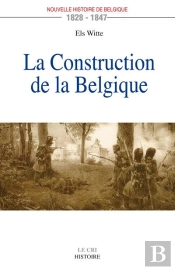 La Construction De La Belgique (1828-1847)