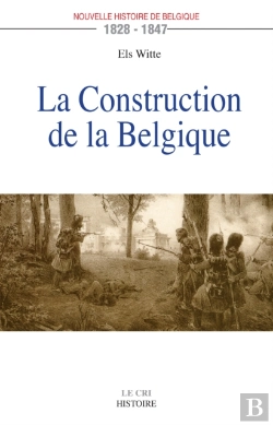 Bertrand.pt - La Construction De La Belgique (1828-1847)