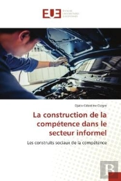 La Construction De La Competence Dans Le Secteur Informel - Les Construits Sociaux De La Competence
