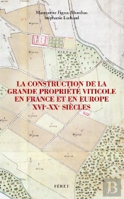 La Construction De La Grande Propriété Viticole En France Et En Europe, Xvi-Xxe Siècles