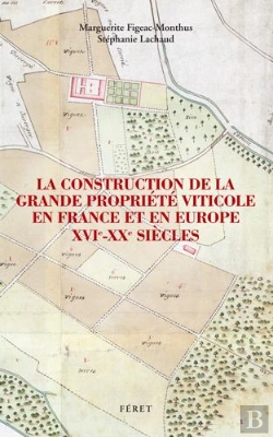 Bertrand.pt - La Construction De La Grande Propriété Viticole En France Et En Europe, Xvi-Xxe Siècles
