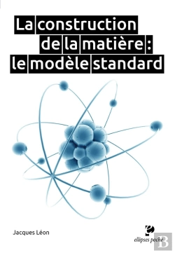 Bertrand.pt - La Construction De La Matière : Le Modèle Standard