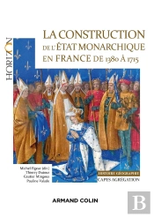 La Construction De L'Etat Monarchique En France De 1380 À 1715 ; Capes-Agrég Histoire-Géographie