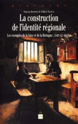 Bertrand.pt - La Construction De L'Identité Régionale ; Les Exemples De La Saxe Et De La Bretagne ; Xviiie-Xxe Siècles