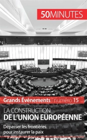 La Construction De L'Union Européenne ; Dépasser Les Frontières Pour Instaurer La Paix