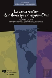La Construction Des Amériques Aujourd Hui ; Regards Croisés Transnationaux Et Transdisciplinaires