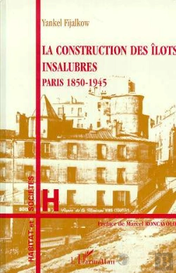 Bertrand.pt - La Construction Des Îlots Insalubres ; Paris, 1850-1945