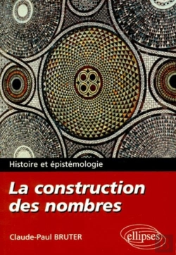Bertrand.pt - La Construction Des Nombres - Histoire Et Épistémologie
