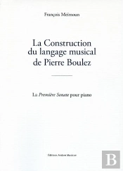 La Construction Du Langage Musical De Pierre Boulez : La Première Sonate Pour Piano