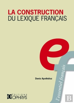 Bertrand.pt - La Construction Du Lexique Francais Principes De Morphologie  Derivationnelle