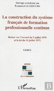 La Construction Du Systeme Francais De Formation Professionnelle Continue ; Retour Sur L'Accord Du 9 Juillet 1970