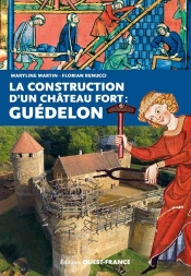 La Construction D'Un Château Fort : Guédelon