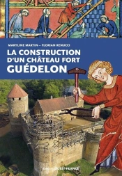 La Construction D'Un Château Fort : Guédelon