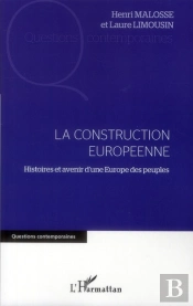 La Construction Européenne ; Histoires Et Avenir D'Une Europe Des Peuples