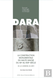 La Construction Monumentale En Haute-Savoie Du Xiie Au Xviie Siecle - De La Carriere Au Bati