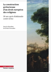La Construction Prétorienne D'Un Droit Européen Des Religions : 30 Ans Après L'Arrêt Kokkinakis Contre Grèce