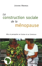 La Construction Sociale De La Ménopause ; Vécu Et Perception En Suisse Et Au Cameroun