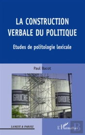 La Construction Verbale Du Politique ; Études De Politologie Lexicale