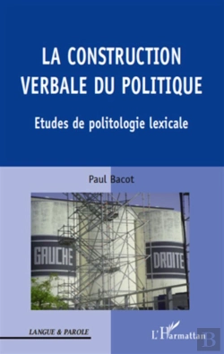 Bertrand.pt - La Construction Verbale Du Politique ; Études De Politologie Lexicale