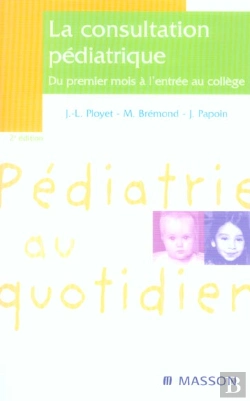 Bertrand.pt - La Consultation Pediatrique ; Du Premier Mois A L'Entree Au College