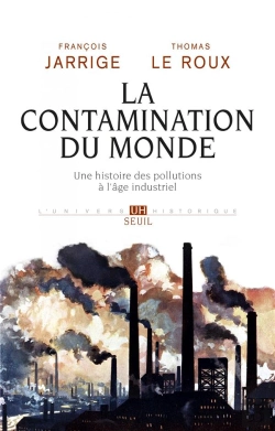 Bertrand.pt - La Contamination Du Monde. Une Histoire Des Pollutions A L'Age Industriel