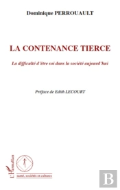 La Contenance Tierce ; La Difficulté D'Être Soi Dans La Société D'Aujourd'Hui