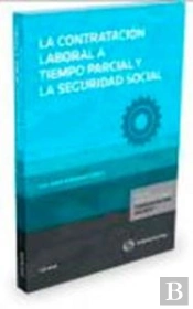 La Contratación Laboral A Tiempo Parcial Y La Seguridad Social (Papel + E-Book)