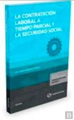 Bertrand.pt - La Contratación Laboral A Tiempo Parcial Y La Seguridad Social (Papel + E-Book)