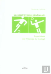 La Controverse Pied/Main ; Hypothèses Sur L'Histoire Du Football