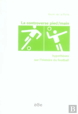 Bertrand.pt - La Controverse Pied/Main ; Hypothèses Sur L'Histoire Du Football