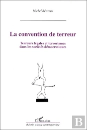 La Convention De Terreur ; Terreurs Légales Et Terrorismes Dans Les Sociétés Démocratiques