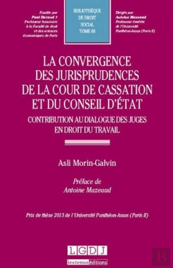 Bertrand.pt - La Convergence Des Jurisprudences De La Cour De Cassation Et Du Conseil D'Etat ; Contribution Au Dialogue Des Juges En Droit Du Travail