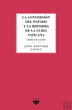 Bertrand.pt - La Conversión Del Papado Y La Reforma De La Curia Vaticana