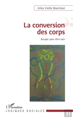 Bertrand.pt - La Conversion Des Corps ; Bouger Pour Être Sain