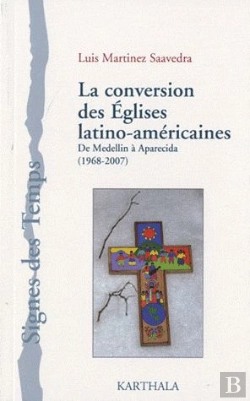 Bertrand.pt - La Conversion Des Églises Latino-Américaines ; De Medellin À Aparecida (1968-2007)