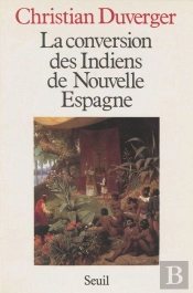 La Conversion Des Indiens De Nouvelle Espagne. Avec Les 'Colloques Des Douze' (1564) De B. De Sahagu