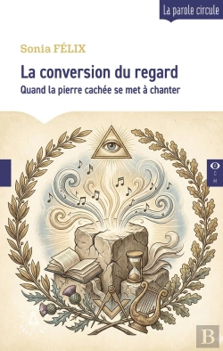 Bertrand.pt - La Conversion Du Regard : Quand La Pierre Cachée Se Met À Chanter