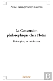 La Conversion Philosophique Chez Plotin : Philosopher, Un Art De Vivre
