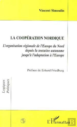 Bertrand.pt - La Cooperation Nordique ; L'Organisation Regionale De L'Europe Du Nord Depuis La Tentative Autonome Jusqu'A L'Adaptation