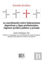 La Coordinacion Entre Federaciones Deportivas Y Ligas Profesionales: Regimen Jur