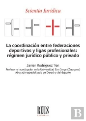 La Coordinacion Entre Federaciones Deportivas Y Ligas Profesionales: Regimen Jur