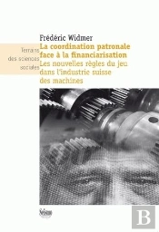La Coordination Patronale Face À La Financiarisation ; Les Nouvelles Règles Du Jeu Dans L'Industrie Suisse Des Machines
