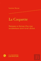 La Coquette - Naissance Et Fortune D'Un Type Sociolitteraire (Xviie-Xviiie Siecl - Naissance Et Fort