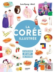 La Corée Illustrée : Cuisine Et Art De Vivre