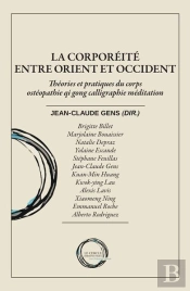 La Corporéité Entre Orient Et Occident : Théories Et Pratiques Du Corps Ostéopathie Qi Gong Calligraphie Méditation