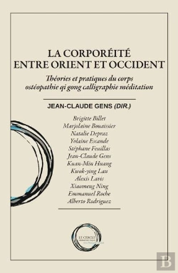 Bertrand.pt - La Corporéité Entre Orient Et Occident : Théories Et Pratiques Du Corps Ostéopathie Qi Gong Calligraphie Méditation