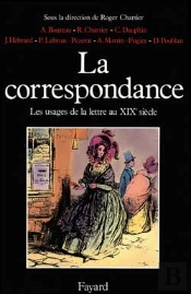 La Correspondance : Les Usages De La Lettre Au Xixe Siècle