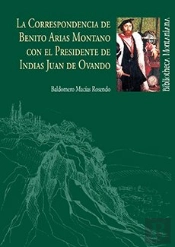 La Correspondencia De Benito Arias Montano Con El Presidente De Indias Juan De Ovando